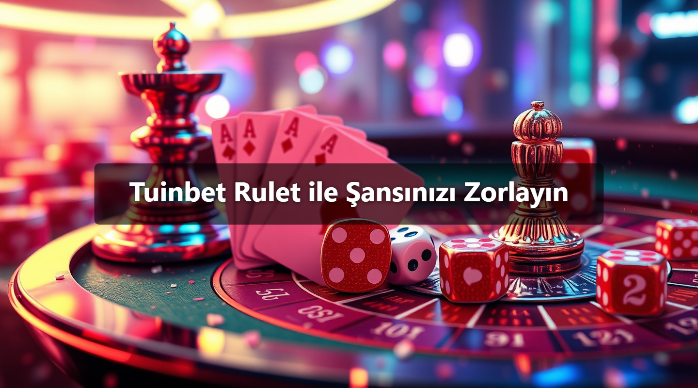 Tuinbet Rulet ile Şansınızı Zorlayın